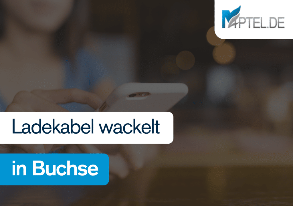 Ladekabel wackelt in Buchse
